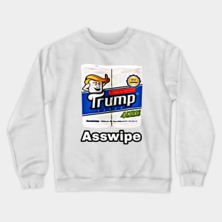 Trump Toilet Paper, Asswipe Crewneck Sweatshirt